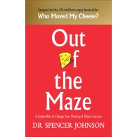 Out of the Maze: A Simple Way to Change Your Thinking & Unlock Success: A Story About the Power of Belief